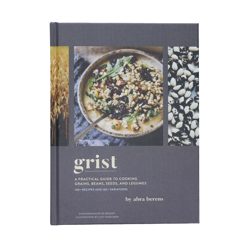 Grist: A Practical Guide to Cooking to Cooking, Grains, Beans, Seeds, and Legumes