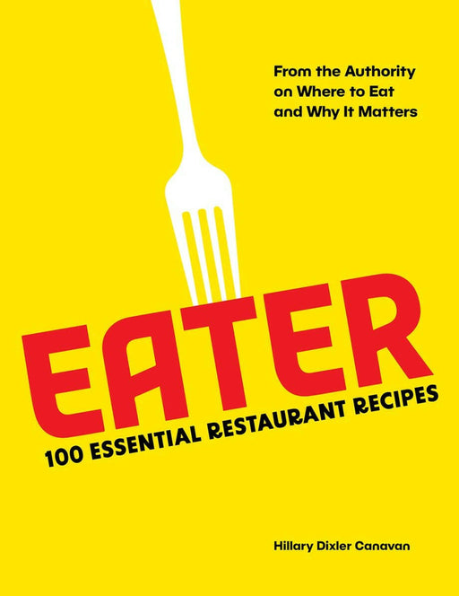 Eater: 100 Essential Restaurant Recipes.