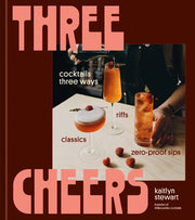 Penguin Random House LLC - Three Cheers features cocktails and mocktails, showcasing classic, modern, and zero-proof options, perfect for every occasion.