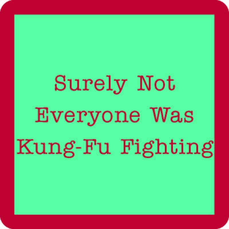 Coaster with humorous red text, Surely Not Everyone Was Kung-Fu Fighting, adding a playful touch to home bar decor. Perfect for protecting surfaces.