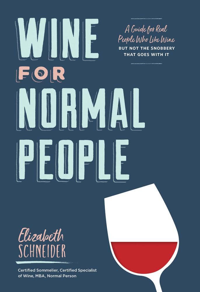 Wine for Normal People: A Guide for Real People Who Like Wine