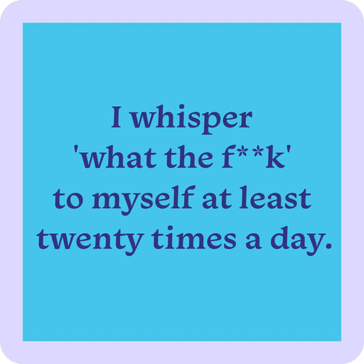 Drinks on Me coaster with humorous text: I whisper 'what the f**k' to myself. Perfect for adding humor to coffee tables or bar setups.