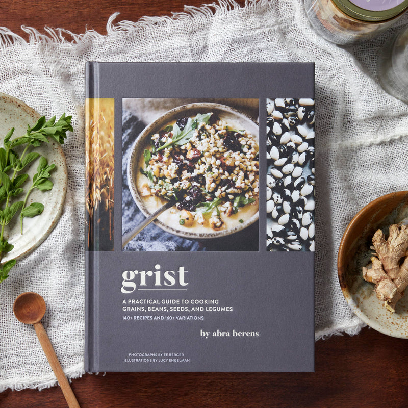 Grist: A Practical Guide to Cooking to Cooking, Grains, Beans, Seeds, and Legumes