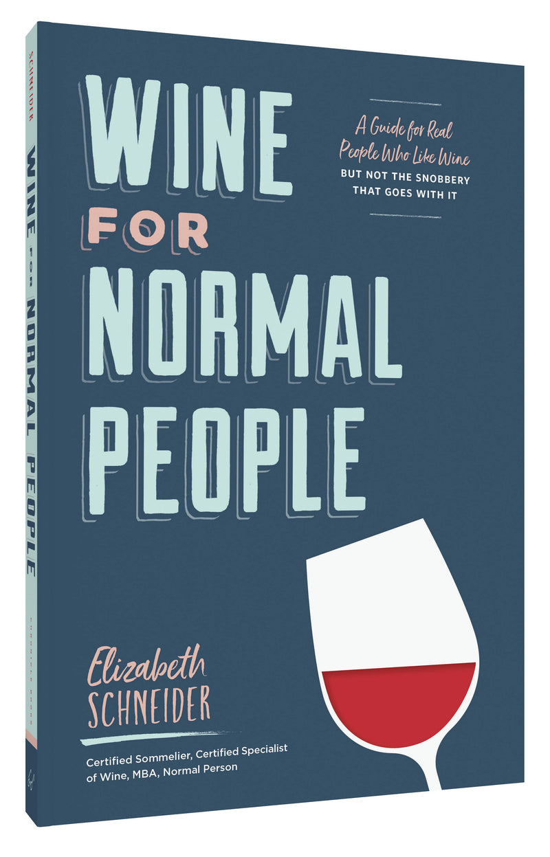 Wine for Normal People: A Guide for Real People Who Like Wine