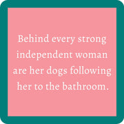 Drinks on Me - COASTER: Behind every strong independent woman are her dogs following her to the bathroom. A humorous addition to home bar decor, perfect for gifting.