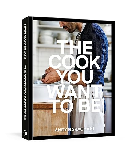 Cover of “The Cook You Want to Be” by Andy Baraghani, featuring a person cooking in a kitchen; a cookbook with over 100 recipes to enhance culinary skills.