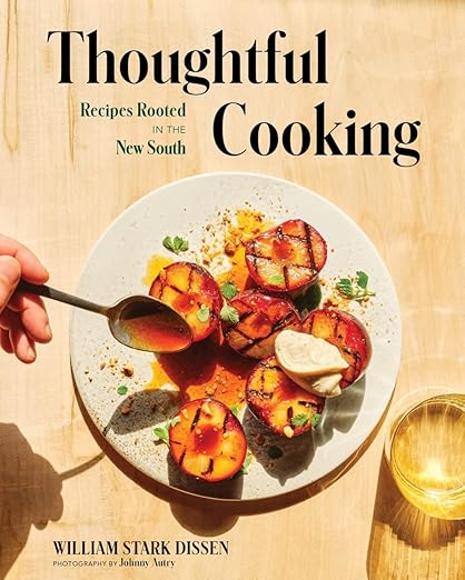 Cover of Thoughtful Cooking: Recipes Rooted in the New South by William Stark Dissen, featuring grilled peaches with sauce, embodying modern Southern cuisine.