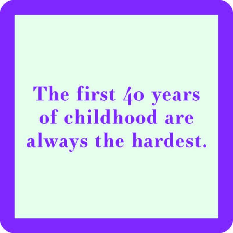 Drinks on Me - COASTER featuring the saying, “The first 40 years of childhood are always the hardest,” adding humor to any home bar or party setting.