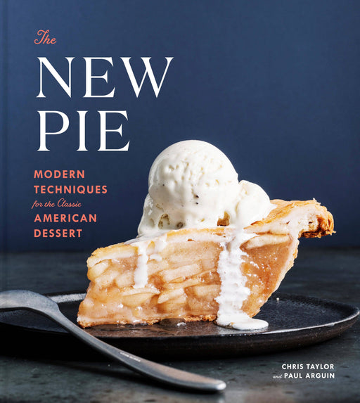 Cookbook cover: The New Pie by Chris Taylor and Paul Arguin, featuring a slice of apple pie with ice cream, highlighting modern pie-making techniques and innovative flavors.