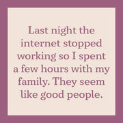 Drinks on Me coaster featuring a humorous quote about spending time with family when the internet stopped, ideal for adding humor to home bar decor.