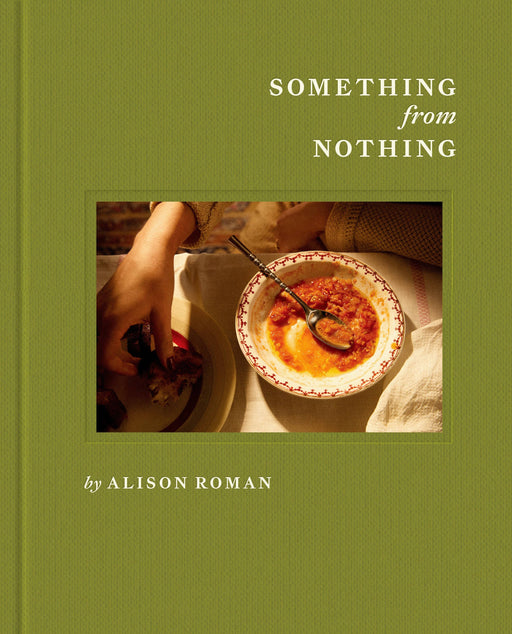 Cover of Penguin Random House LLC - Something from Nothing: A Cookbook by Alison Roman, featuring a cozy table scene with stew, bread, reflecting pantry-based recipes.