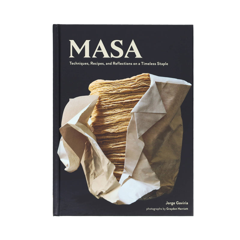 On Masa: Techniques, Recipes, and Reflections on a Timeless Staple