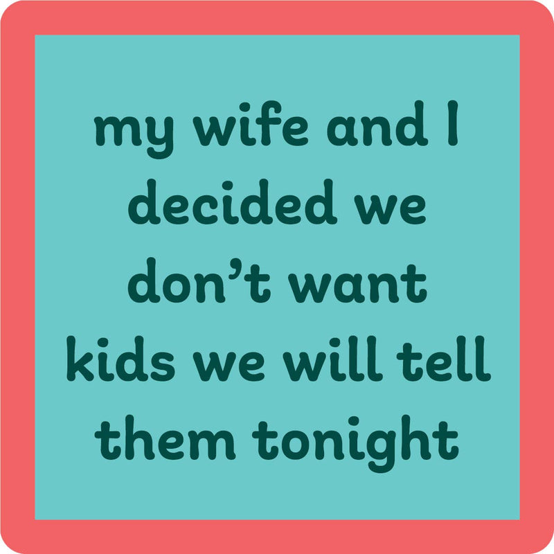 Funny Drinks on Me coaster with the text my wife and I decided we don’t want kids; we will tell them tonight, perfect for kitchen or bar decor.