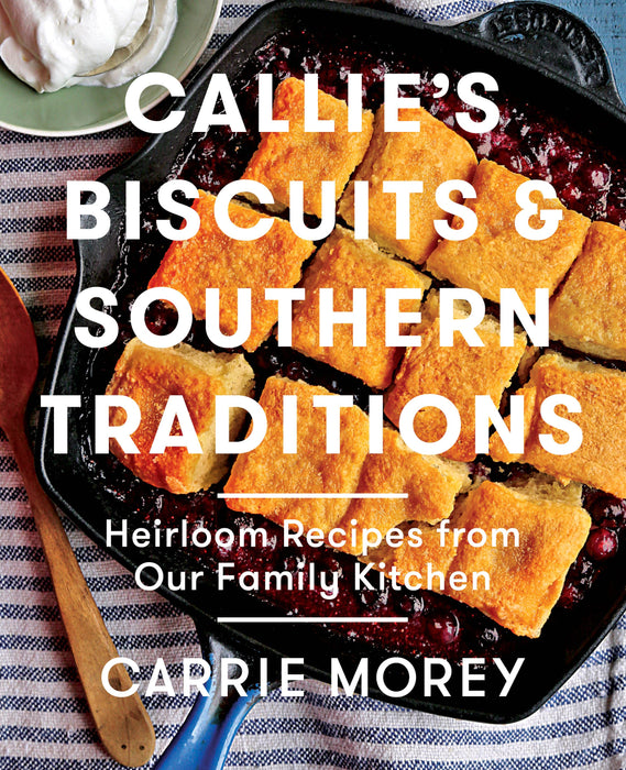 Callie's Biscuits & Southern Traditions Cookbook
