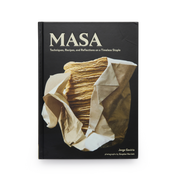 MASA: Techniques, Recipes & Reflections on a Timeless Staple.